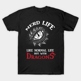 Nerd Life - Like Real Life but with DRAGONS T-Shirt